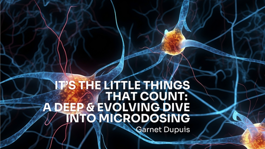 It’s the Little Things that Count: A Deep & Evolving Dive into Microdosing.