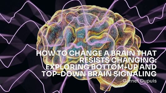 How to Change a Brain that Resists Changing: Exploring Bottom-Up and Top-Down Brain Signaling